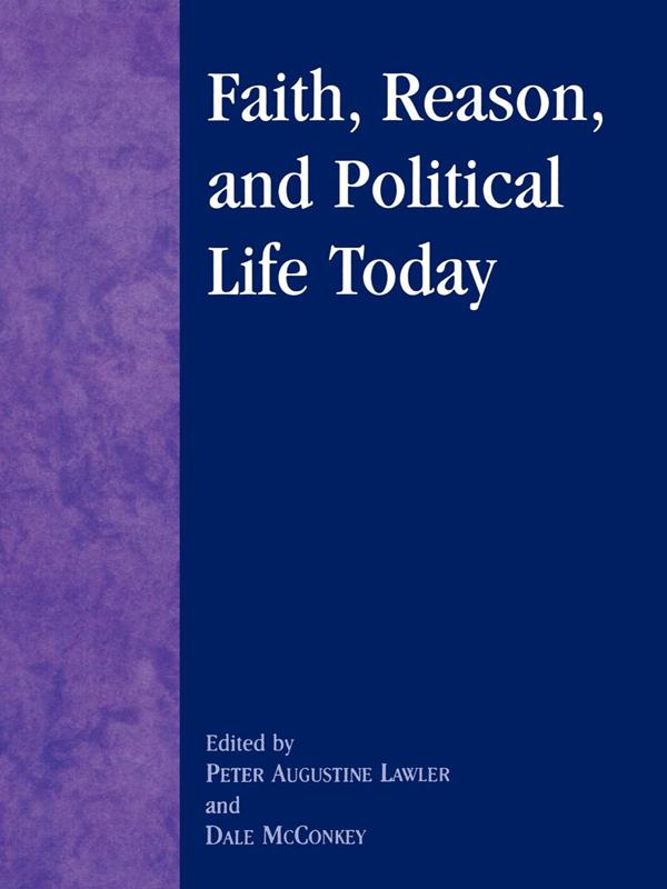 Faith, Reason, and Political Life Today by Ashley Woodiwiss, Dale McConkey, Daniel J. Mahoney, Gregory R. Johnson, Henry T. Edmondson III, James F. Pontuso, Joseph M. Knippenberg, Marc D. Guerra, Michelle E. Brady, Paul A. Cantor, Paul Seaton, Peter Augustine Lawler, Stephen L. Gardner, Thomas Darby