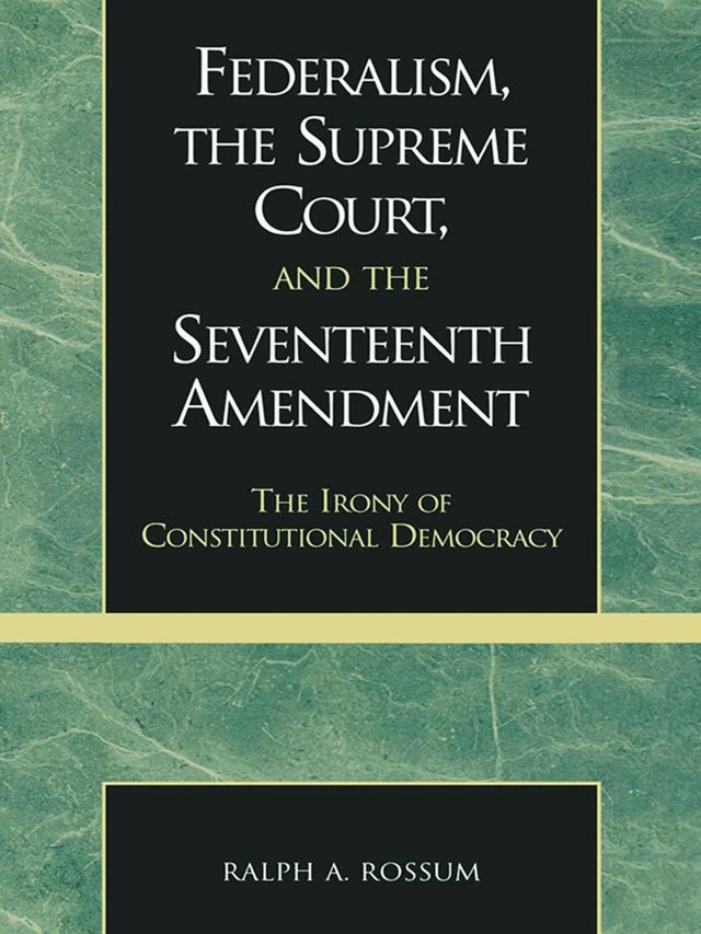 Federalism, the Supreme Court, and the Seventeenth Amendment by 