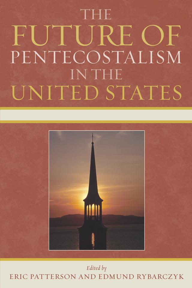 The Future of Pentecostalism in the United States by Arlene Sánchez Walsh, Calvin M. Johansson, David Cole, David Daniels, David K. Bernard, Earl Creps, Edmund Rybarczyk, Eric Patterson, Frank Macchia, Jeff Hittenberger, Kimberly Ervin Alexander, Margaret M. Poloma