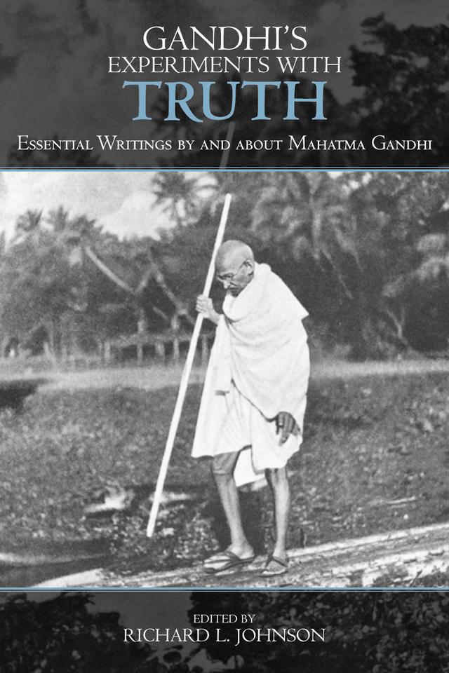 Gandhi's Experiments with Truth by Anthony J. Parel, Bhikhu Parekh, Douglas Allen, Glenn Paige, Judith M. Brown, Lloyd I. Rudolph, Makarand Paranjape, Michael Nagler, Michael Sonnleitner, Richard A. Falk, Richard L. Johnson, Ronald J. Terchek