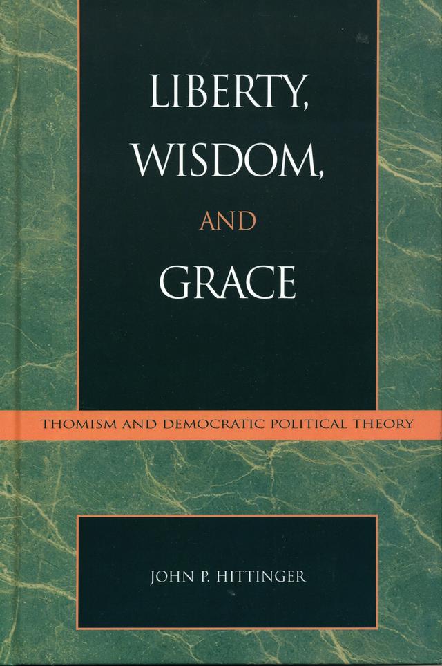Liberty, Wisdom, and Grace by John P. Hittinger