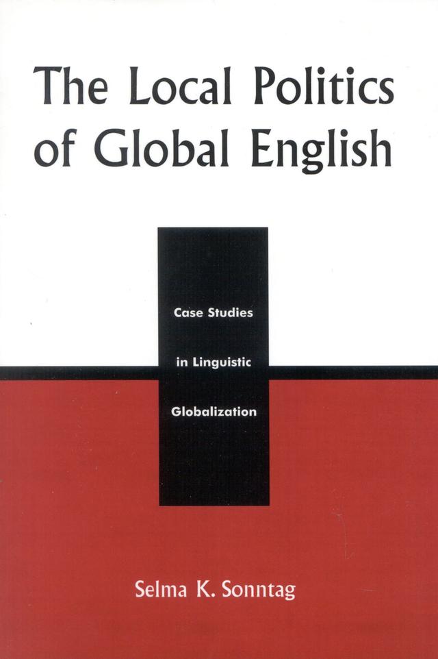The Local Politics of Global English by Selma K. Sonntag