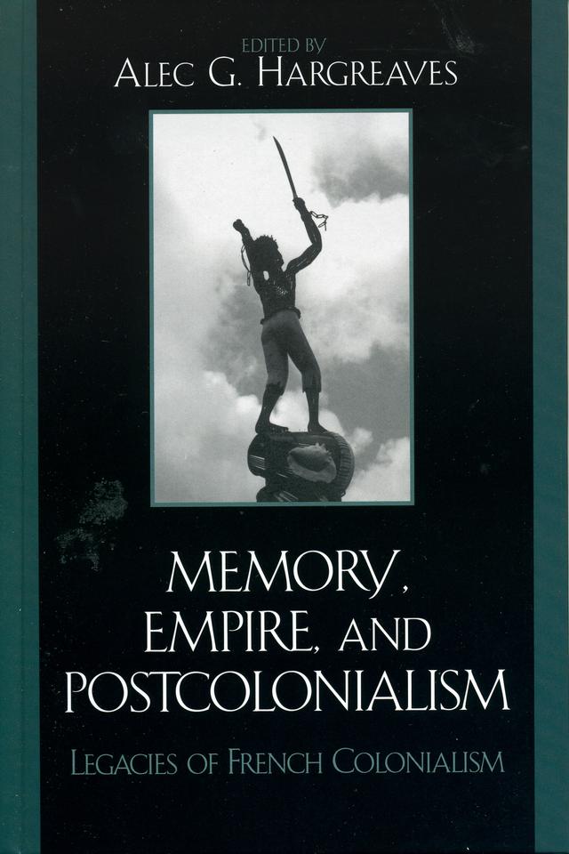 Memory, Empire, and Postcolonialism by Alec G. Hargreaves, Alec Hargreaves, Alison Murray Levine, Catherine Reinhardt, Dayna Oscherwitz, Florence Martin, Hee Ko, Janice Gross, Joshua Cole, Marie-Pierre Ulloa, Mireille Rosello, Nick Nesbitt, Susan Ireland, Sylvie Durmelat