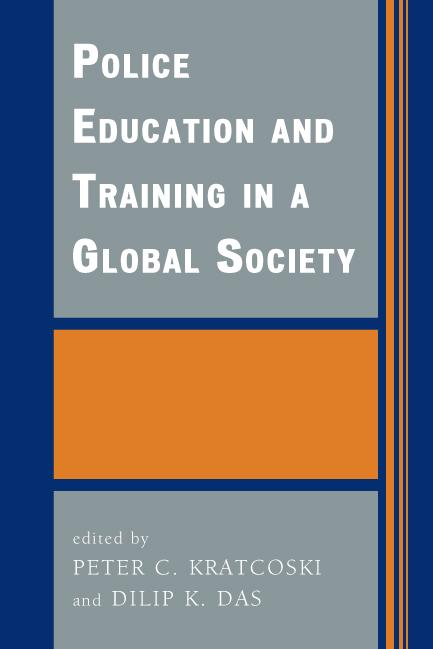 Police Education and Training in a Global Society by A Grotendorst, Charlie Mesloh, Dilip K. Das, Ibrahim Al Ghaith, Irena Cajner Mraovic, Ismail Yilmaz, Jakkrit Singhsilarak, J B. A. Prins, J G. Stam, Joe Frank Jones, Josie Wakim, J Price Foster, Kashma S. Munanura, Knowlton W. Johnson, Linda Young, Mark Haythorne, Mark Ming-chwang Chen, Maximilian Edelbacher, M H. A. Peeters, Mike Novakowski, Mohammed A. R. Al-Khayyat, Mustafa Ozguler, Nasser R. Alkabi, Nathan W. Pino, Otwin Marenin, Paulo Rogerio Lino, Petar Veic, Peter C. Kratcoski, Peter Johnstone, Rick Sarre, Stephen Shamblen, Suleyman Ozeren, Sutham Cheruprakobkit, Tariq H. Al-Hassan, Wieslaw Phywaczewski, Yakov Gilinsky, Yulia Chistyakova