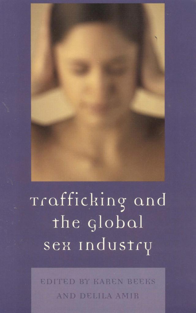 Trafficking & the Global Sex Industry by Abbey Steele, Anne Gallagher, Arun Kumar Acharya, Carolina S. Ruiz-Austria, Delila Amir, Isabel Crowhurst, Karen D. Beeks, Md Shahidul Haque, Rita Chaikin, Saltanat Sulaimanova, Upala Devi Banejeree, Vu Gnoc Bihn, William Ejalu, Zarina Othman
