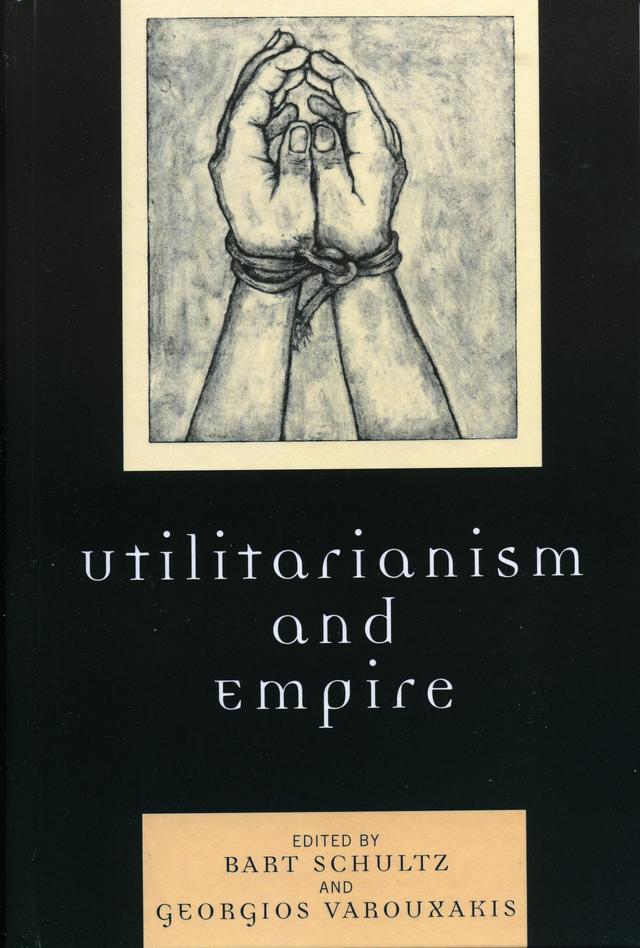 Utilitarianism and Empire by Bart Schultz, David Theo Goldberg, David Weinstein, Frederick Rosen, Georgios Varouxakis, H S. Jones, Javed Majeed, Jennifer Pitts, J Joseph Miller, Martha C. Nussbaum