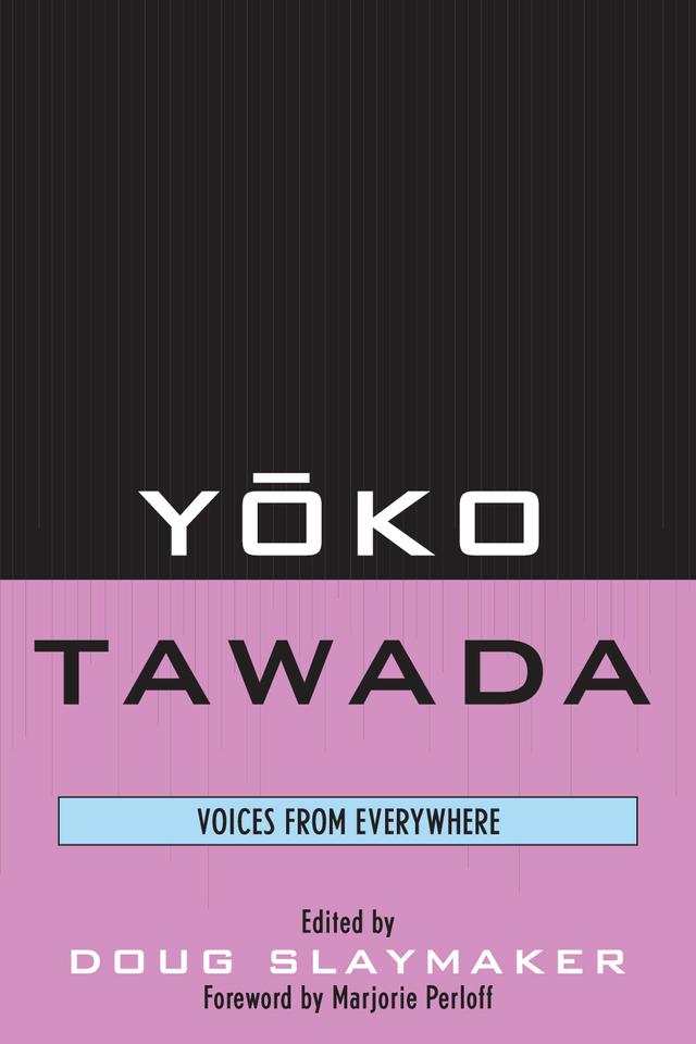 Yoko Tawada by Bernard Banoun, Bettina Brandt, Christina Kraenzle, Douglas Slaymaker, Hiltrud Arens, Keijiro Suga, Margaret Mitsutani, Marjorie Perloff, Reiko Tachibana, Suzuko Mousel Knott, Yasemin Yildiz