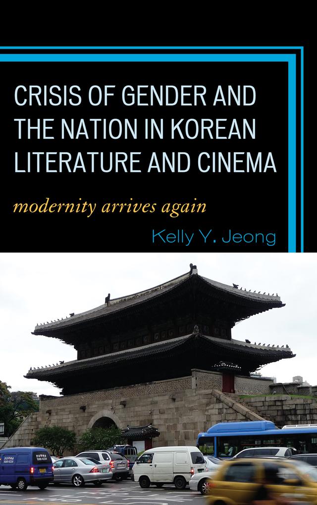Crisis of Gender and the Nation in Korean Literature and Cinema by Kelly Y. Jeong