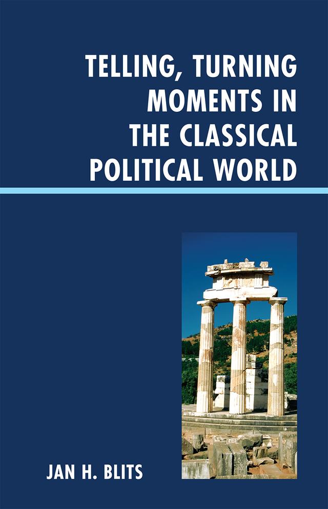 Telling, Turning Moments in the Classical Political World by Jan H. Blits