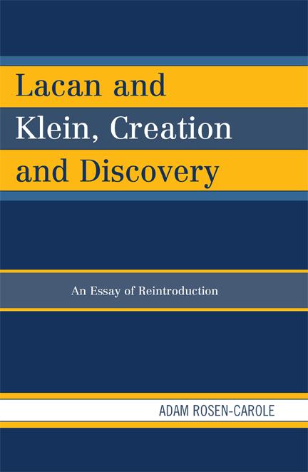 Lacan and Klein, Creation and Discovery by Adam Rosen-Carole
