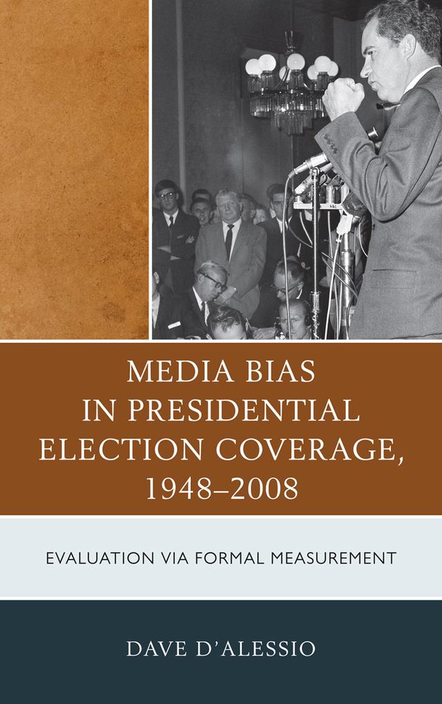 Media Bias in Presidential Election Coverage 1948-2008 by David W. D'Alessio