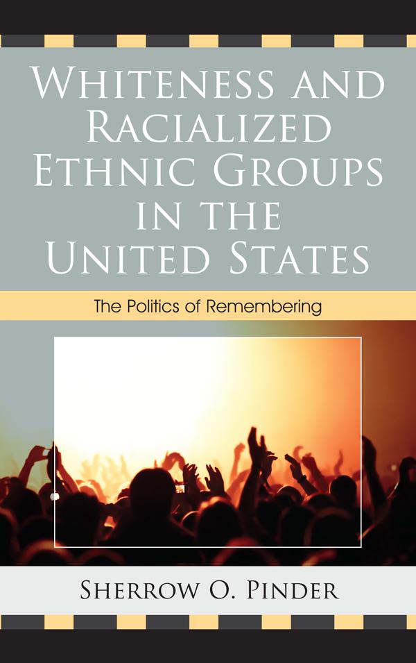 Whiteness and Racialized Ethnic Groups in the United States by Sherrow O. Pinder