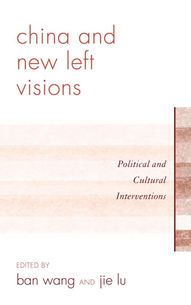 China and New Left Visions by Aili Mu, Arif Dirlik, Ban Wang, Daniel F. Vukovich, Hai Ren, Haomin Gong, Jie Lu, Lisa Rofel, Megan Ferry, Xiaomei Chen, Xueping Zhong