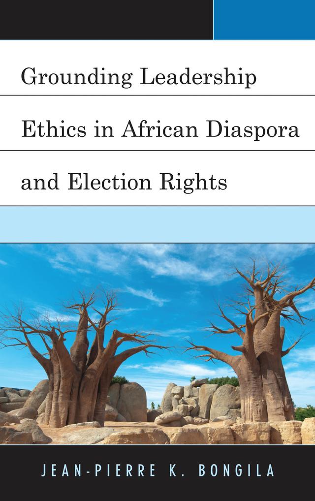 Grounding Leadership Ethics in African Diaspora and Election Rights by Jean-Pierre Bongila
