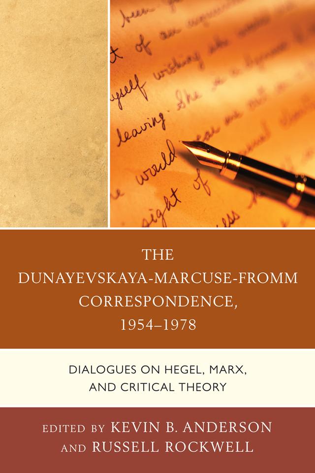 The Dunayevskaya-Marcuse-Fromm Correspondence, 1954–1978 by Kevin B. Anderson, Russell Rockwell