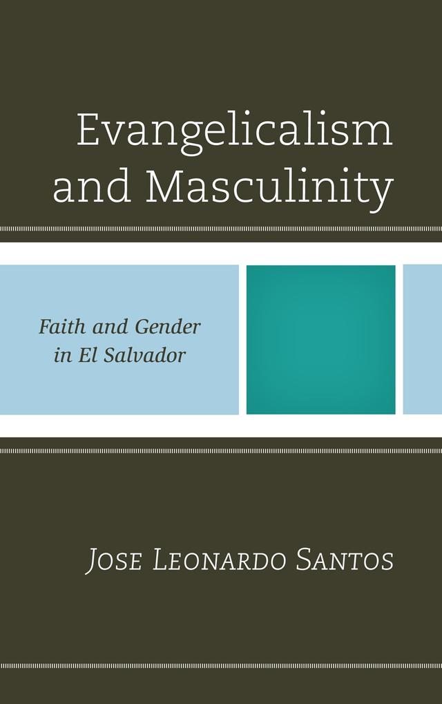 Evangelicalism and Masculinity by Jose Leonardo Santos