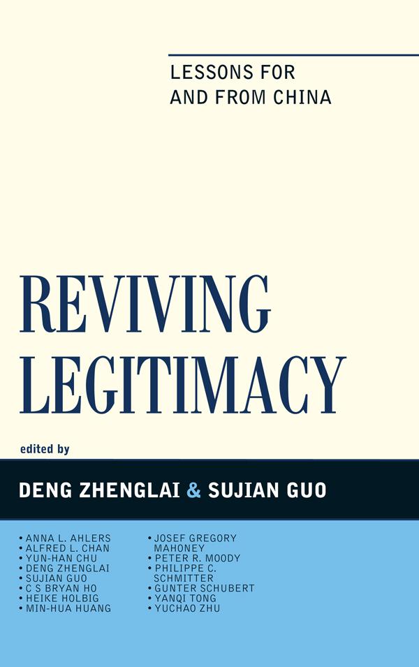 Reviving Legitimacy by Alfred L. Chan, Anna L. Ahlers, C.S Bryan Ho, Gunter Schubert, Heike Holbig, Josef Gregory Mahoney, Min-hua Huang, Peter R. Moody, Philippe C. Schmitter, Sujian Guo, Yanqi Tong, Yuchao Zhu, Yun-han Chu, Zhenglai Deng