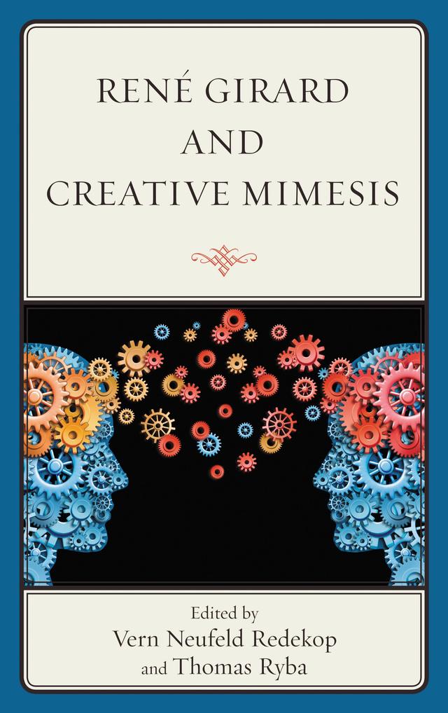 René Girard and Creative Mimesis by André Lascaris, Andrew O'Shea, Christina Biava, Francis Tobienne Jr., Joachim Duyndam, Martha Reineke, Nancy Popp, Pablo Bandera, Patrick Imbert, Petra Steinmair-Pösel, Richard McGuigan, Robert Doran, Robin Collins, Thomas E. Reynolds, Thomas Ryba, Vern Neufeld Redekop, Wolfgang Palaver