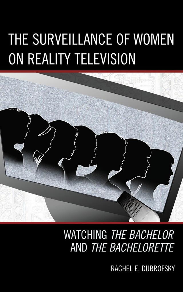 The Surveillance of Women on Reality Television by Rachel E. Dubrofsky
