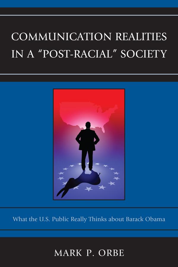 Communication Realities in a "Post-Racial" Society by Mark P. Orbe