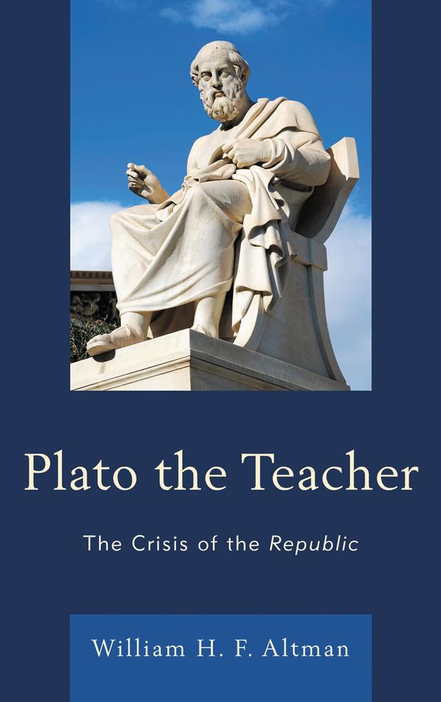 Plato the Teacher by William H. F. Altman