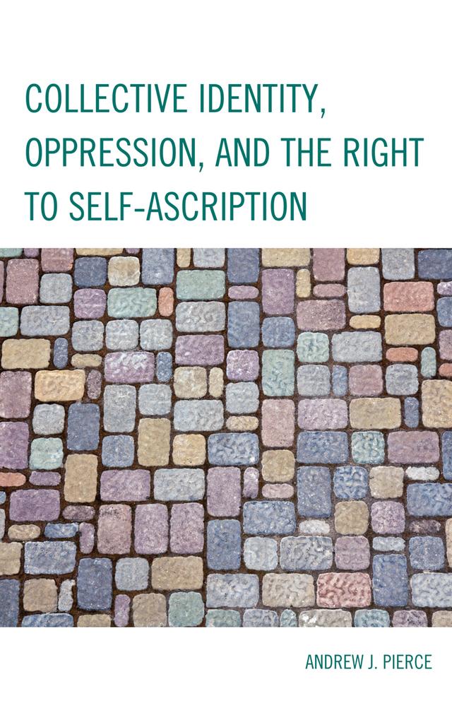 Collective Identity, Oppression, and the Right to Self-Ascription by Andrew J. Pierce