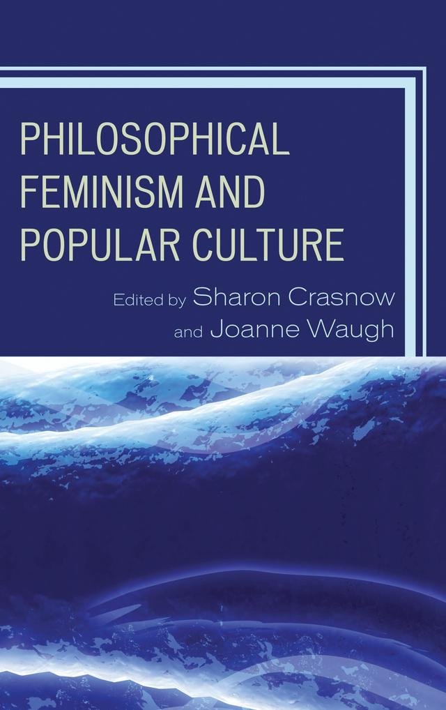 Philosophical Feminism and Popular Culture by Anne-Marie Schultz, Cynthia Willett, Jennifer Ingle, Joanne Waugh, Julie Willett, Kelly Oliver, Lenore Wright, Naomi Zack, Sharon Crasnow