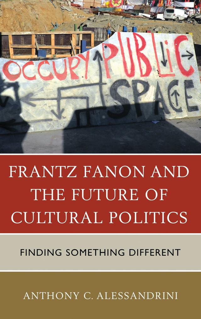 Frantz Fanon and the Future of Cultural Politics by Anthony C. Alessandrini
