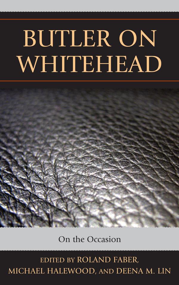 Butler on Whitehead by Alan Van Wyk, Astrid Lorange, Catherine Keller, Daniel A. Dombrowski, Deena Lin, Jeffrey A. Bell, Jeremy D. Fackenthal, Judith Butler, Kirsten M. Gerdes, Michael Halewood, Randy Ramal, Roland Faber, Sigríður Guðmarsdóttir, Vikki Bell, Wendy Lee