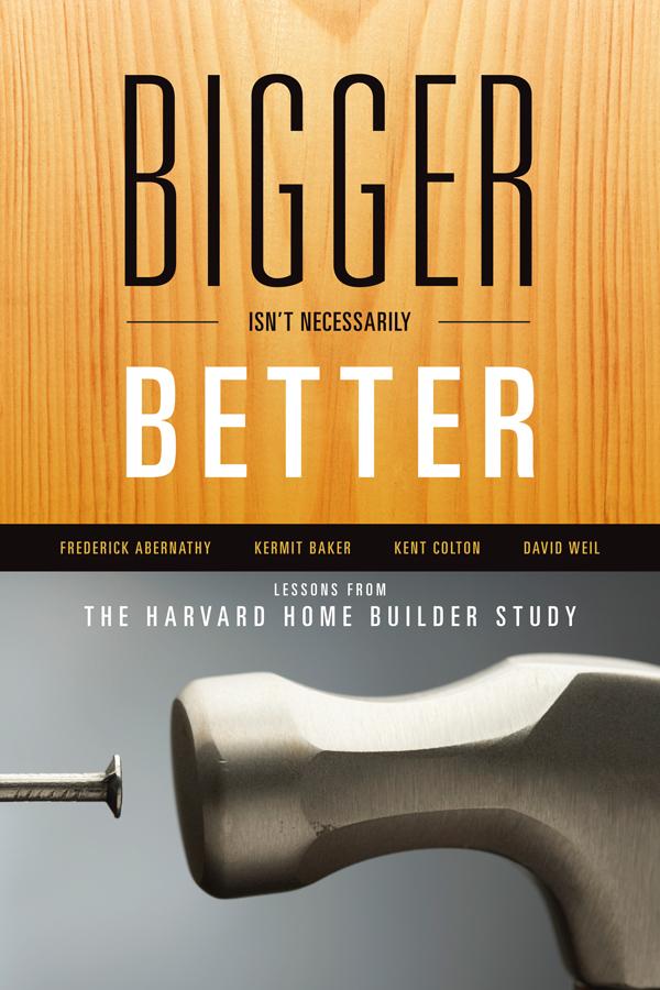 Bigger Isn't Necessarily Better by David Weil, Frederick Abernathy, Kent Colton, Kermit Baker