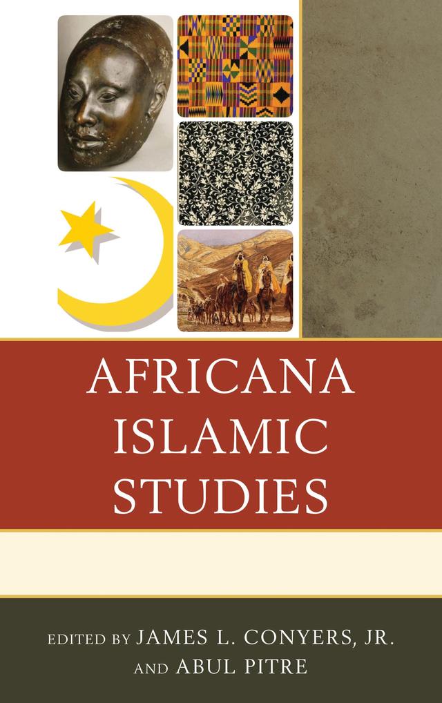 Africana Islamic Studies by Abul Pitre, Bayyinah S. Jeffries, Charles E. Allen Jr., Christel N. Temple, C. S'thembile West, Emile Koenig, James L. Conyers Jr., Jinaki Muslimah Abdullah, Kelly O. Jacobs, Malachi D. Crawford, Rebecca Hankins, Toya Conston, Ula Taylor