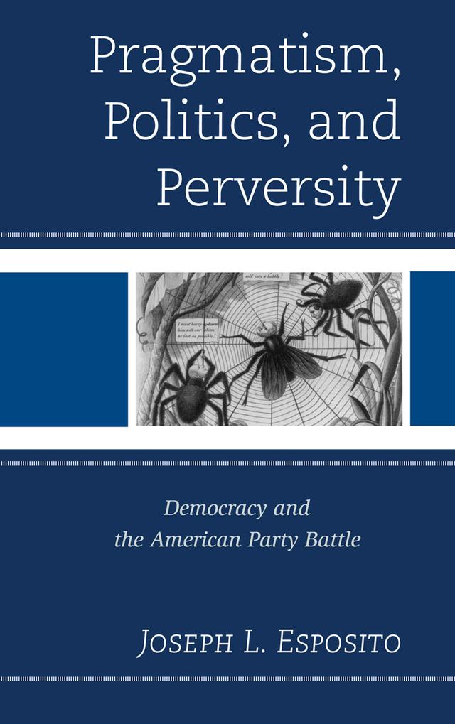 Pragmatism, Politics, and Perversity by Joseph L. Esposito