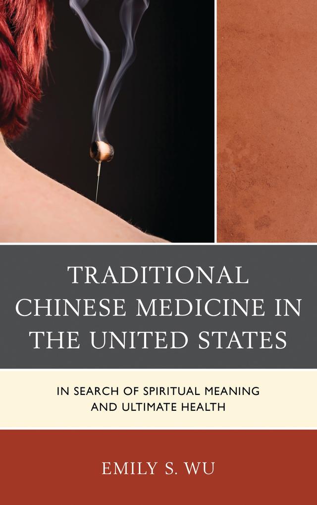 Traditional Chinese Medicine in the United States by Emily S. Wu