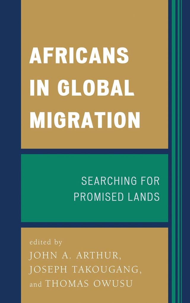Africans in Global Migration by Bassirou Tidjani, Hilary Chala Kowino, Ian Yeboah, Janet Awokoya, John A. Arthur, Joseph Takougang, Mary Johnson Osirim, Mojúbàolú Olúfúnké Okome, Msia Kibona Clark, Nemata Blyden, Tatenda T. Mambo, Thomas Owusu