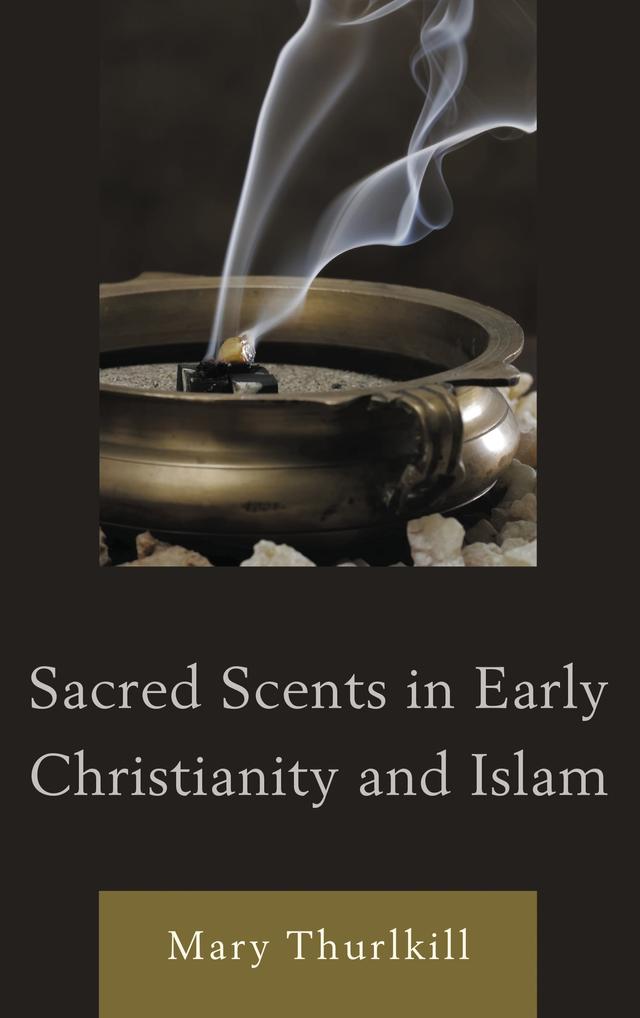 Sacred Scents in Early Christianity and Islam by 
