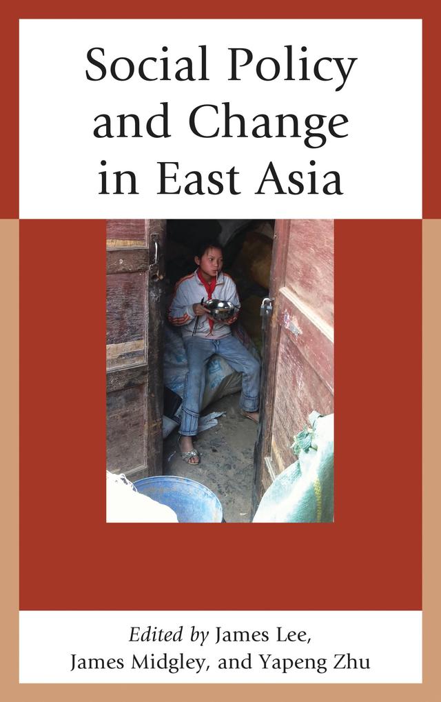 Social Policy and Change in East Asia by Heidi Reed, James Lee, James Midgley, Kai Liu, Kam-wah Chan, Keqing Han, Kim-wah Chung, Lucille   Lok-sun Ngan, Patricia Kennett, Qiaobing Wu, Raymond Man-hung Ngan, Yapeng Zhu
