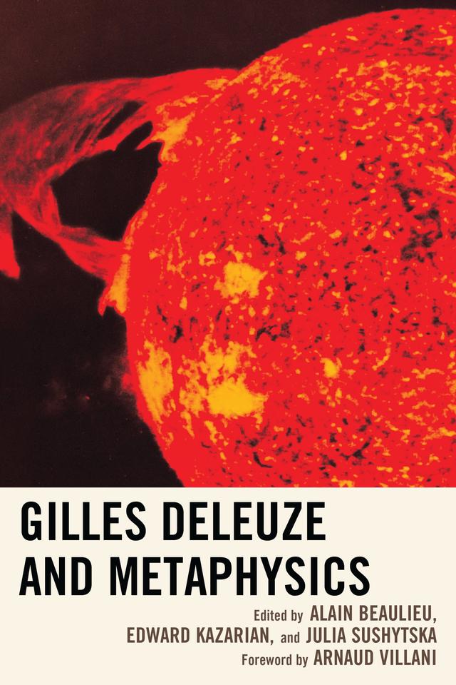 Gilles Deleuze and Metaphysics by Adrian Switzer, Alain Beaulieu, Alberto Anelli, Arnauld Villani, Daniel Whistler, Edward Kazarian, Gregory Kalyniuk, Joshua Ramey, Julia Sushytska, Mary Beth Mader, Rocco Gangle, Sjoerd van Tuinen, Thomas Nail