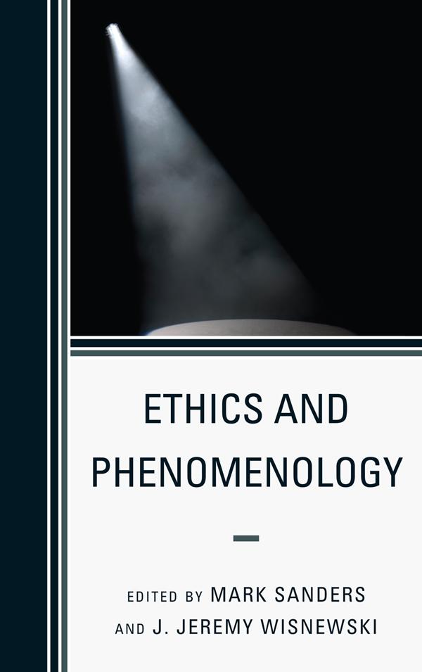 Ethics and Phenomenology by J. Jeremy Wisnewski, Mark Sanders