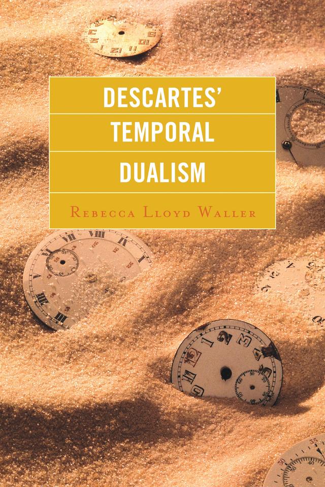 Descartes' Temporal Dualism by Rebecca Lloyd Waller