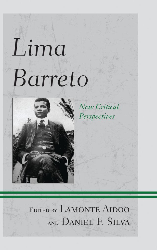 Lima Barreto by Daniel F. Silva, Earl  E. Fitz, Emanuelle   K. F. Oliveira, Lamonte Aidoo, Lilia  Moritz Schwarcz, Luiz  Fernando Valente, Marc   A. Hertzman, Mário Higa, Nelson   H. Vieira, Paulo da-Luz-Moreira, Renata   R. M. Wasserman, Robert Anderson, Talia Gúzman-González, Vivaldo   A. Santos