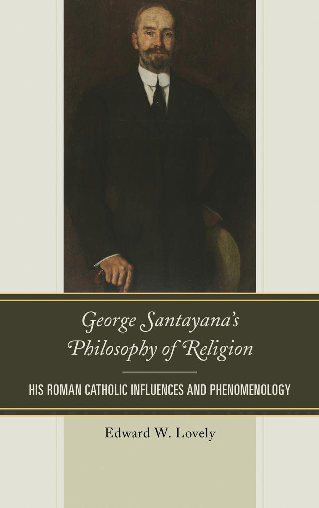 George Santayana's Philosophy of Religion by Edward W. Lovely
