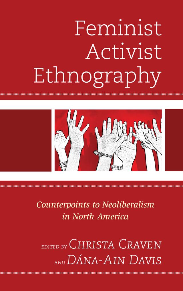Feminist Activist Ethnography by Aimee Cox, Beth A. Uzwiak, Christa Craven, Dána-Ain Davis, Elizabeth  Chin, Faye V. Harrison, Gina Pérez, Iris López, Jennifer R. Wies, Khiara  M. Bridges, Mary K. Anglin, Michelle Marzullo, Scott Lauria Morgensen, Tabitha Steager