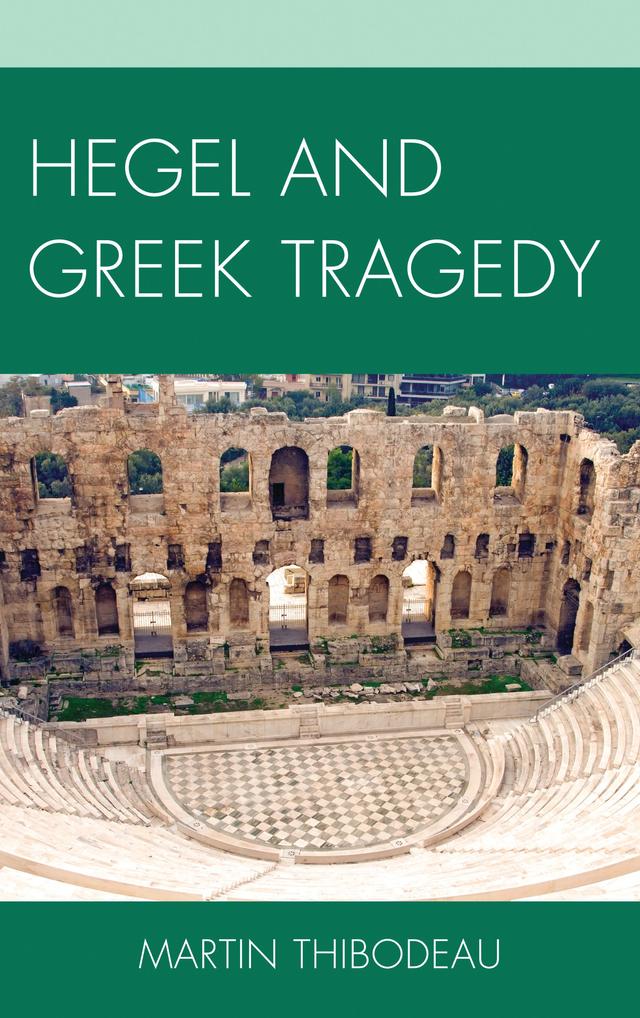 Hegel and Greek Tragedy by Martin Thibodeau