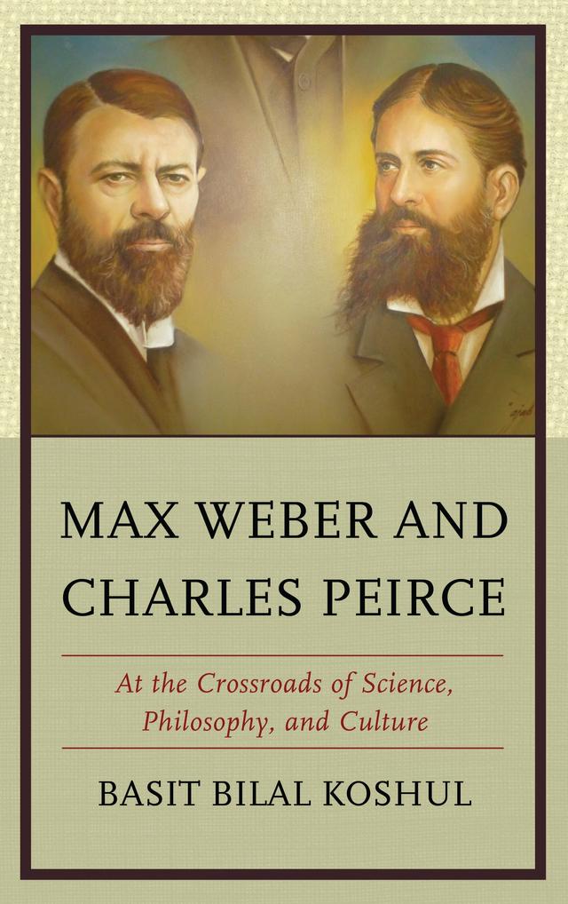 Max Weber and Charles Peirce by Basit Bilal Koshul