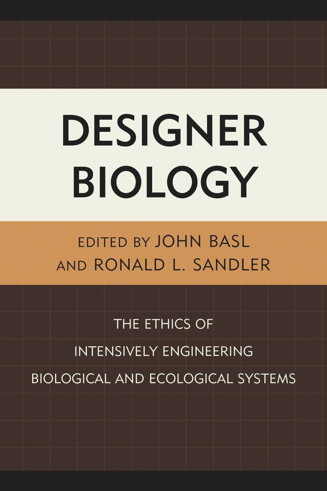 Designer Biology by Allen Thompson, Anders Sandberg, Benjamin Hale, David A. Frank, Donald S. Maier, Immaculada de Melo Martin, John Basl, Nicholas Agar, Nicole Hassoun, Rebecca Roache, Ronald L. Sandler, Scott Simmons, S. Matthew Liao, Stephen Jackson, Sune Holm, Valentina Urbanek, William Kabasenche