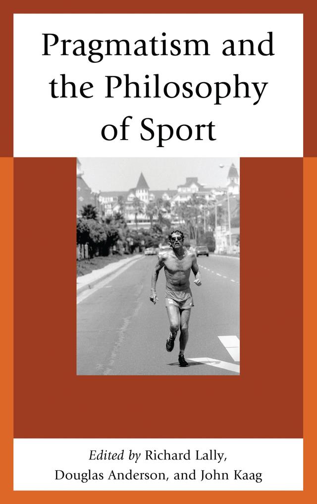 Pragmatism and the Philosophy of Sport by Douglas Anderson, John Kaag, Richard Lally