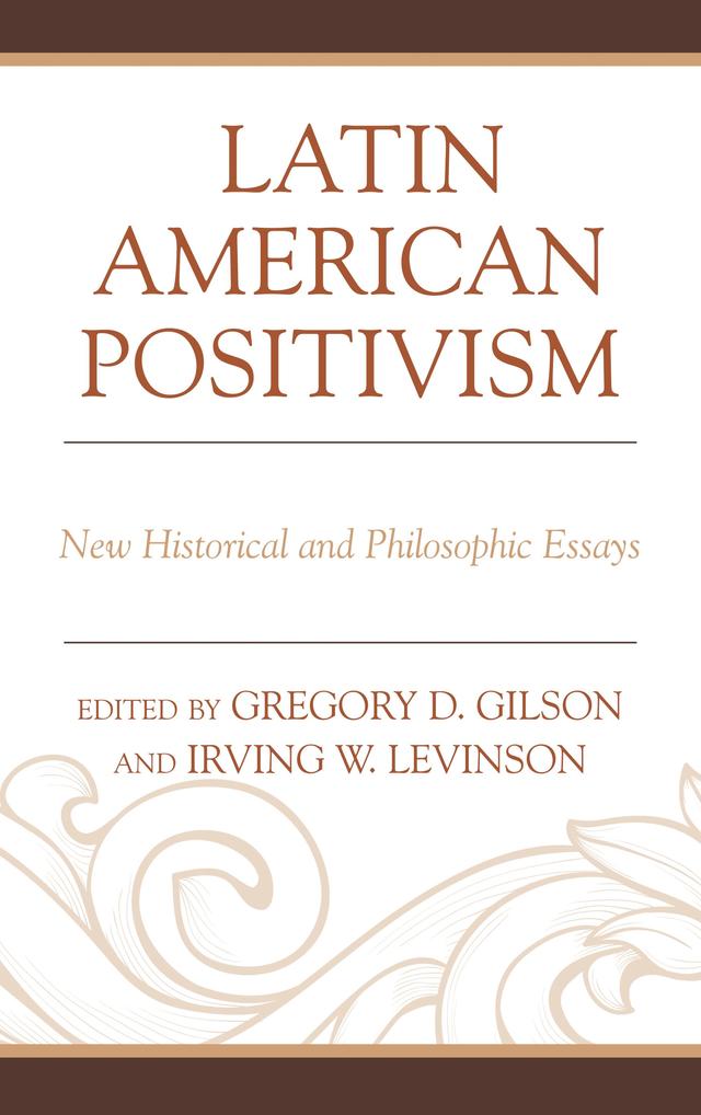 Latin American Positivism by Greg Gilson, Irving Levinson