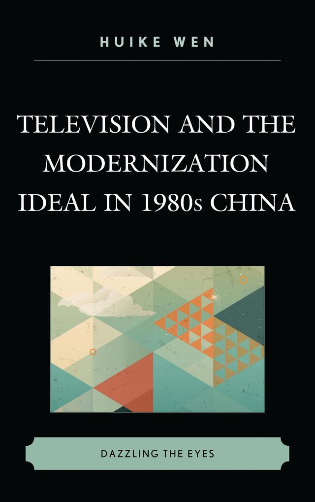 Television and the Modernization Ideal in 1980s China by 