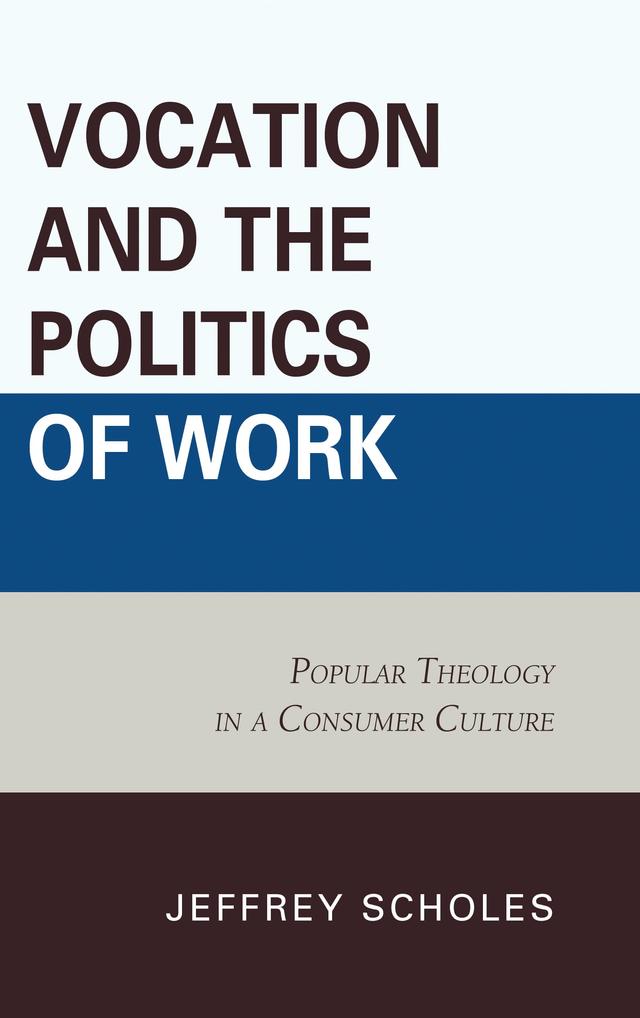 Vocation and the Politics of Work by Jeffrey Scholes