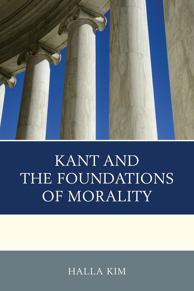 Kant and the Foundations of Morality by Halla Kim